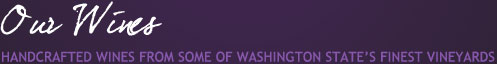Our Wines: Handcrafted Wines from Some of Washington State's Finest Vineyards